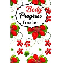 Body Progress Tracker Weekly Track and record of waist, arms, thighs and hips; log book to set goals for body progress