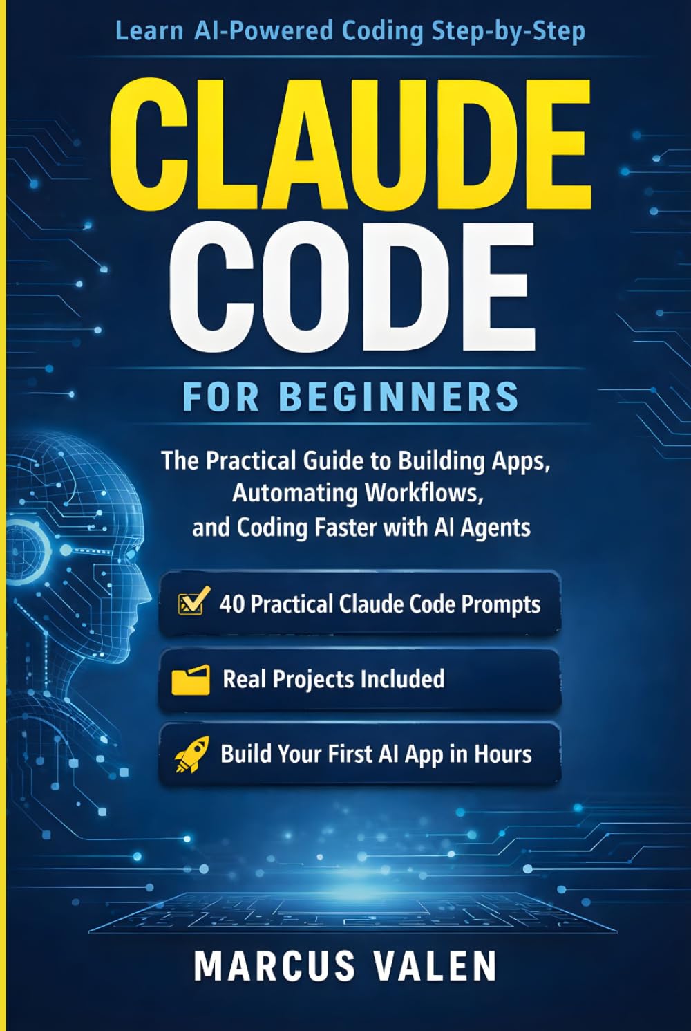 Claude Code for Beginners: The Practical Guide to Building Apps, Automating Workflows, and Coding Faster with AI Agents