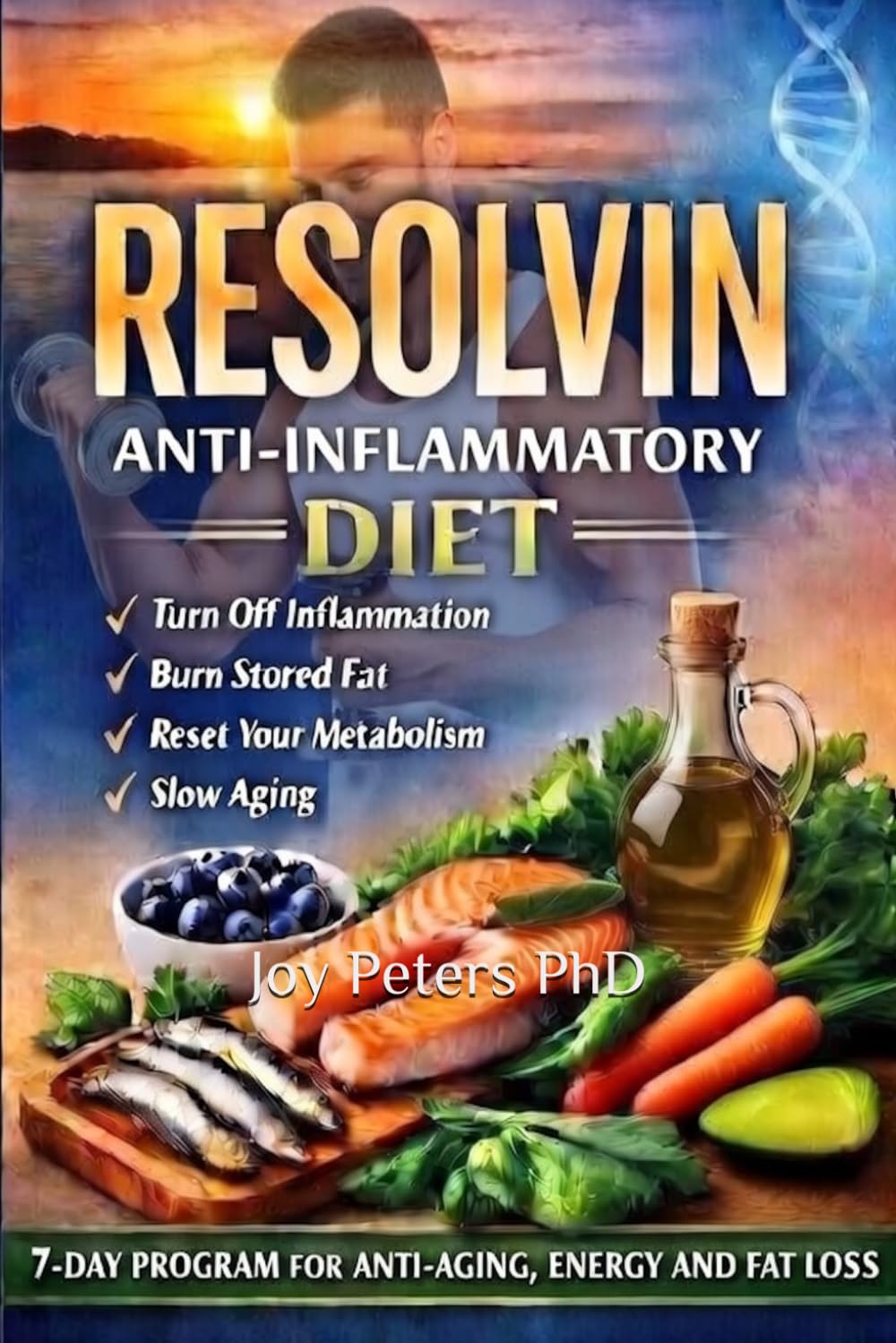 Resolvin Anti-Inflammatory Diet: Turn Off Inflammation Burn Stored Fat, Slow Aging And Reset Your Metabolism With This 7-Day Periodic Diet