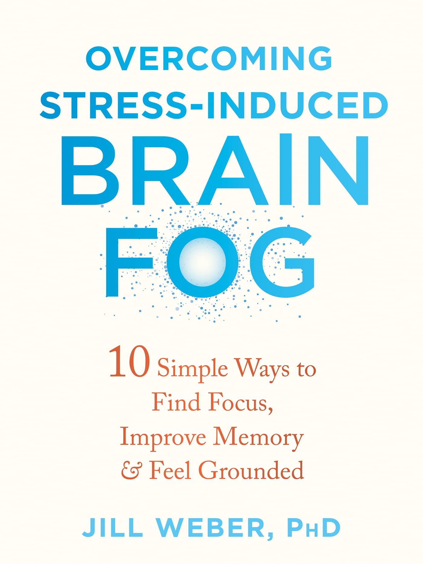 Overcoming Stress-Induced Brain Fog : 10 Simple Ways to Find Focus, Improve ...