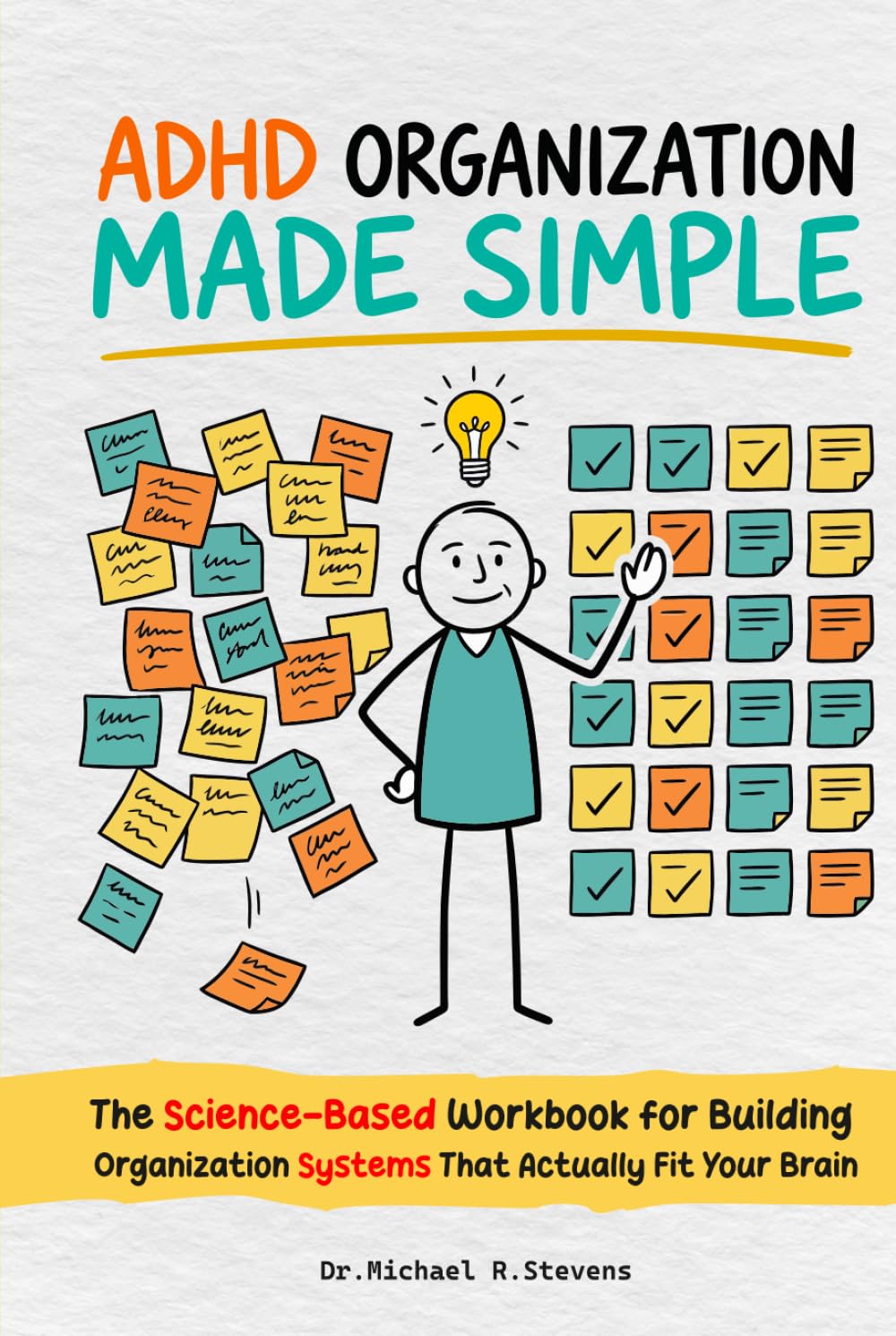 ADHD Organization Made Simple: The Step-by-Step Workbook to Declutter Your Space, Fix Your Systems, and Finally Get Organized — Designed for the ADHD Brain