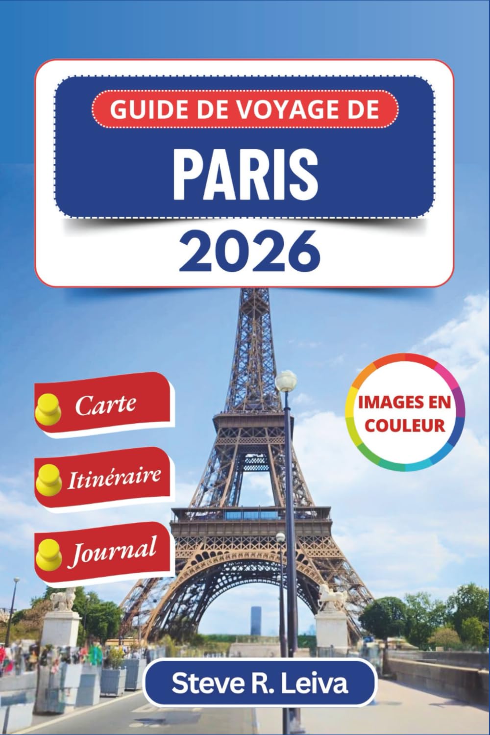 Guide de voyage de Paris 2026 (En couleur): Explorez la capitale française à travers ses quartiers, sa culture, ses musées et sa gastronomie, avec des ... personnel (Guide de voyage tout en couleurs)