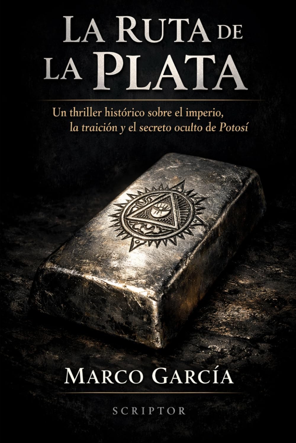 La Ruta de la Plata: Un thriller histórico sobre el imperio, la traición y el secreto oculto de Potosí
