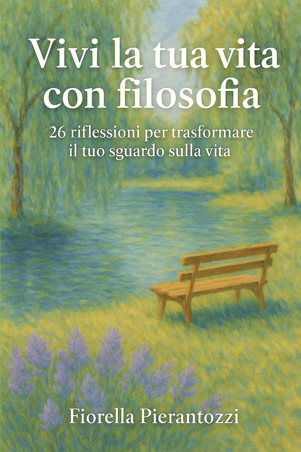 Vivi la tua vita con filosofia: 26 riflessioni per trasformare il tuo sguardo sulla vita