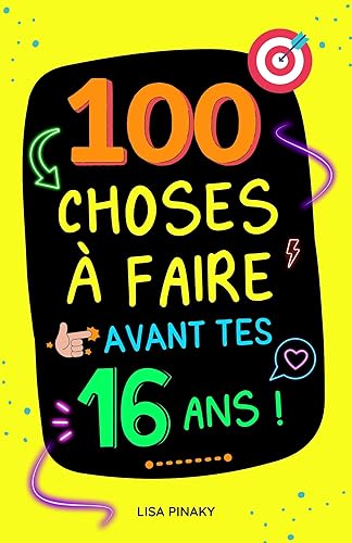 100 choses à faire avant tes 16 ans !: Livre pour ados fille et garçon avec des activités, actions et défis amusants pour vivre des expériences et profiter de sa jeunesse. (French Edition)