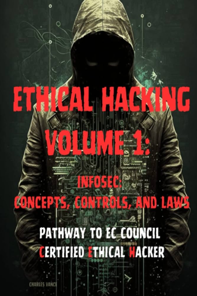 Ethical Hacking Volume 1: InfoSec: Concepts, Controls, and