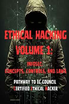 Ethical Hacking Volume 1: InfoSec: Concepts, Controls, and