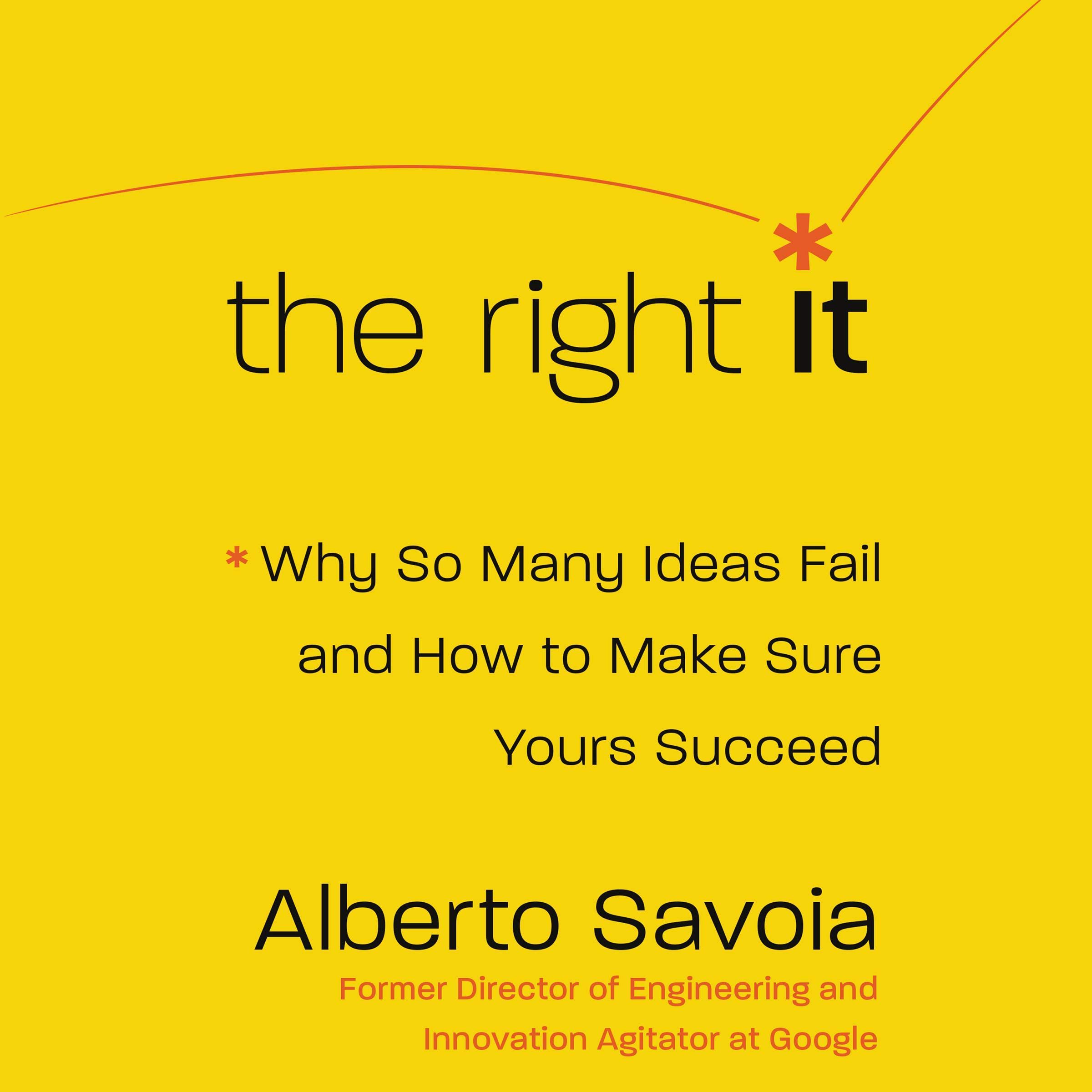 The Right It: Why So Many Ideas Fail and How to Make Sure Yours Succeed