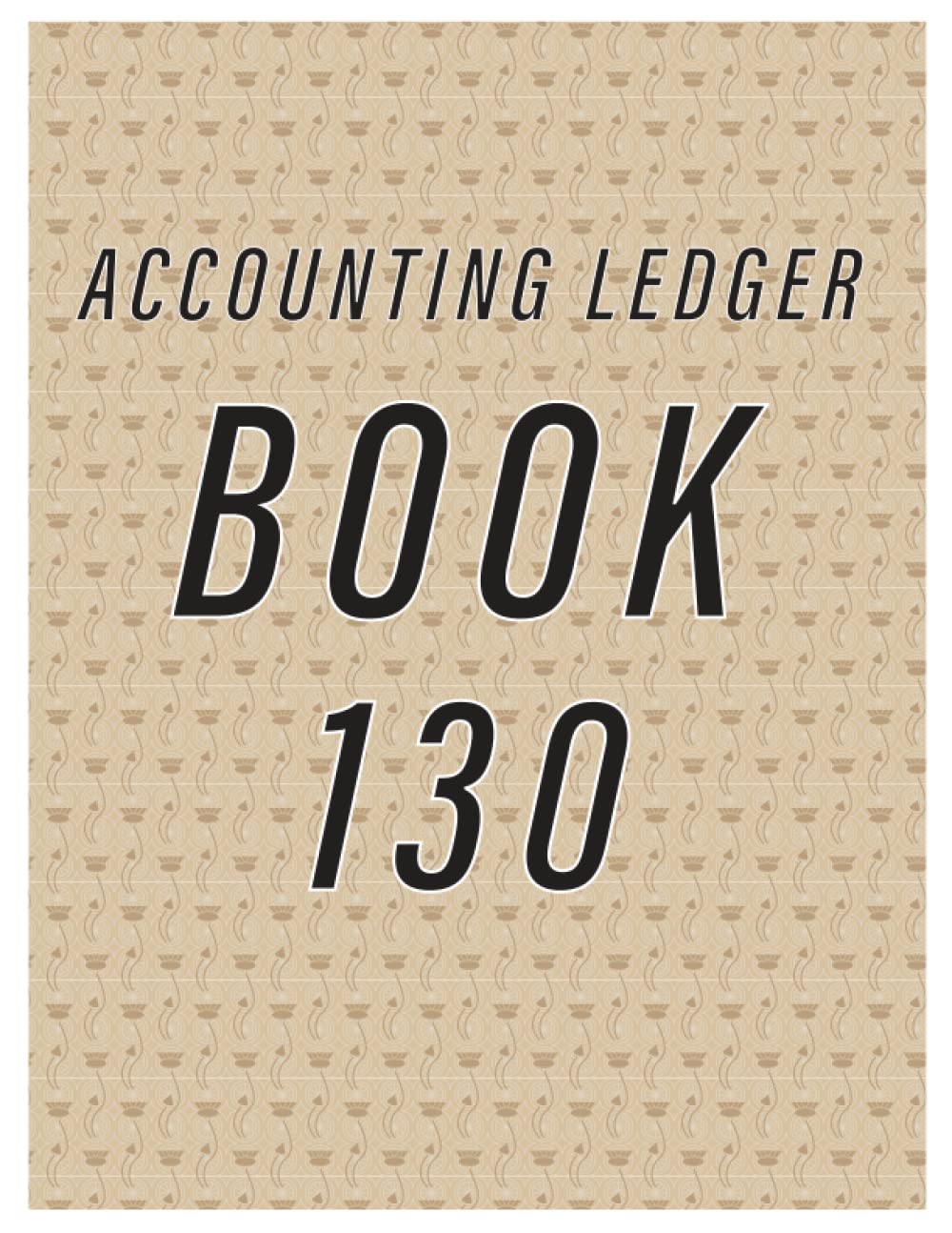 Accounting Ledger Book 130: Simple Accounting Ledger for Bookkeeping/ 130 pages: Size = 8.5 x 11 inches