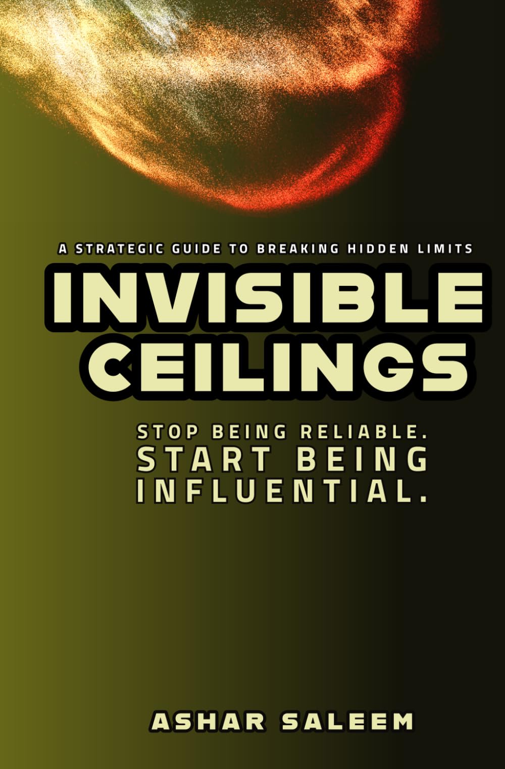 Invisible Ceilings: Stop Being Reliable. Start Being Influential.