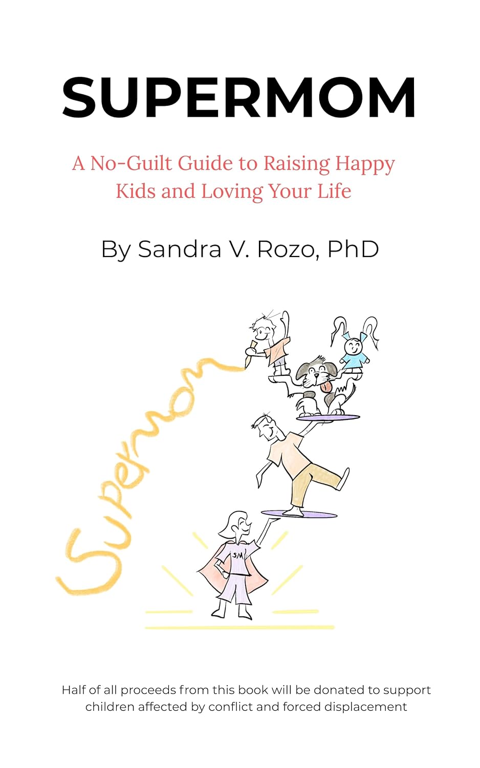 SUPERMOM: A No-Guilt Guide to Raising Happy Kids and Loving Your Life      Kindle Edition