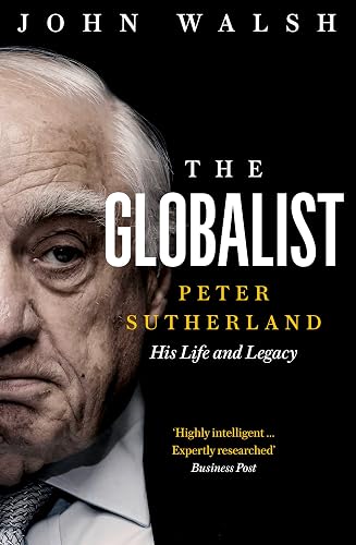 The Globalist: Peter Sutherland – His Life and Legacy