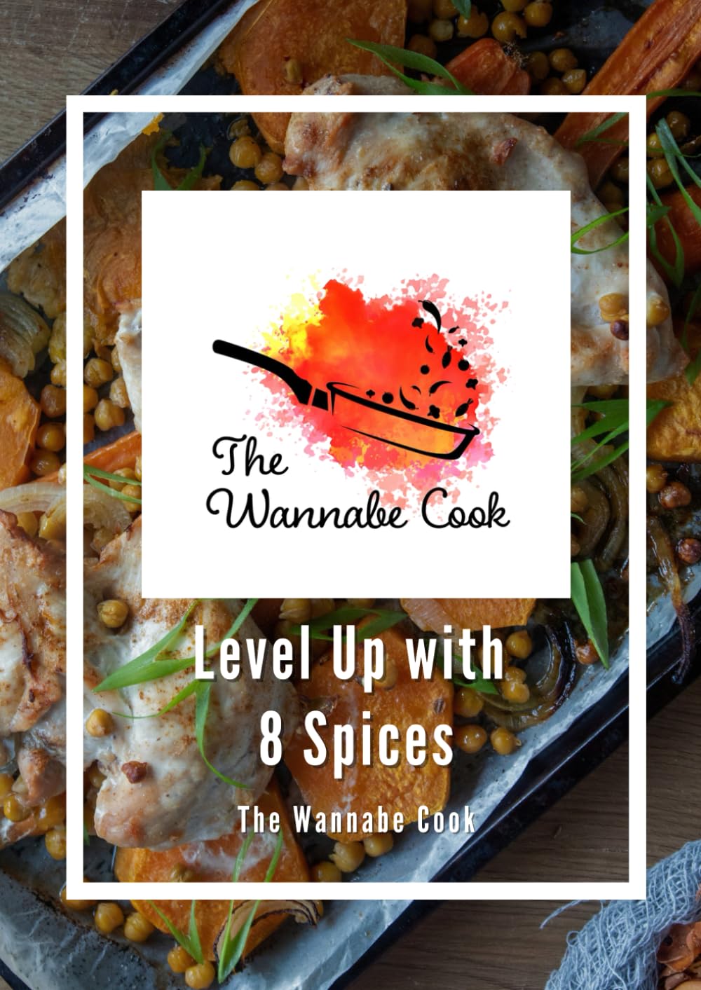 The Wannabe Cook: Level Up with 8 Spices