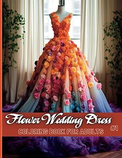 Floral Wedding Dress Coloring Book for Adults, Volume 1 – Beautiful Bridal Gowns with Elegant Flower Designs