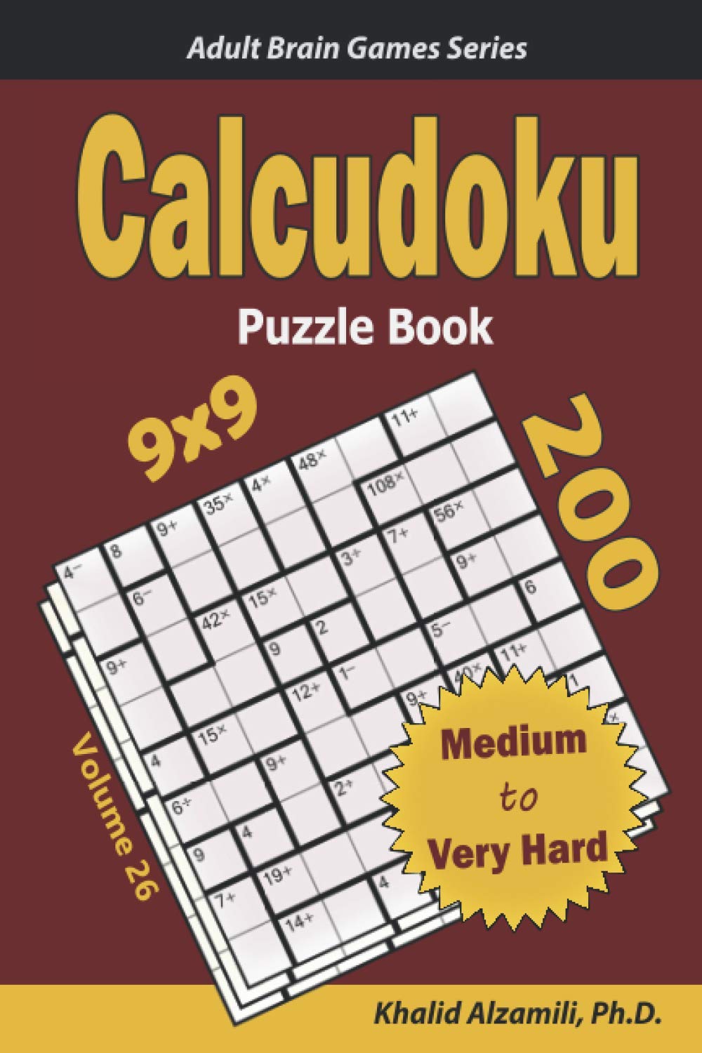 Calcudoku Puzzle Book: 200 Medium to Very Hard (9x9) Puzzles (Adult Brain Games Series)