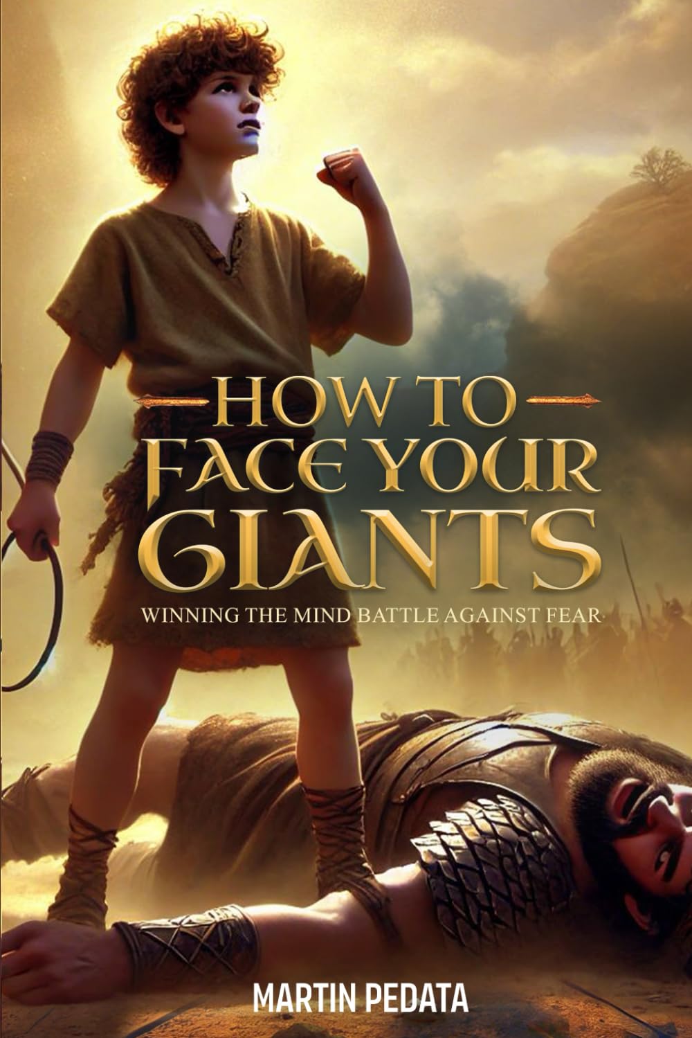 How to Face Your Giants: Winning the Mind Battles Against Fear
