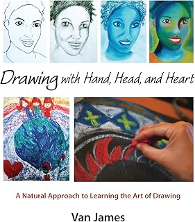 Drawing with Hand, Head, and Heart: A Natural Approach to Learning the Art of Drawing