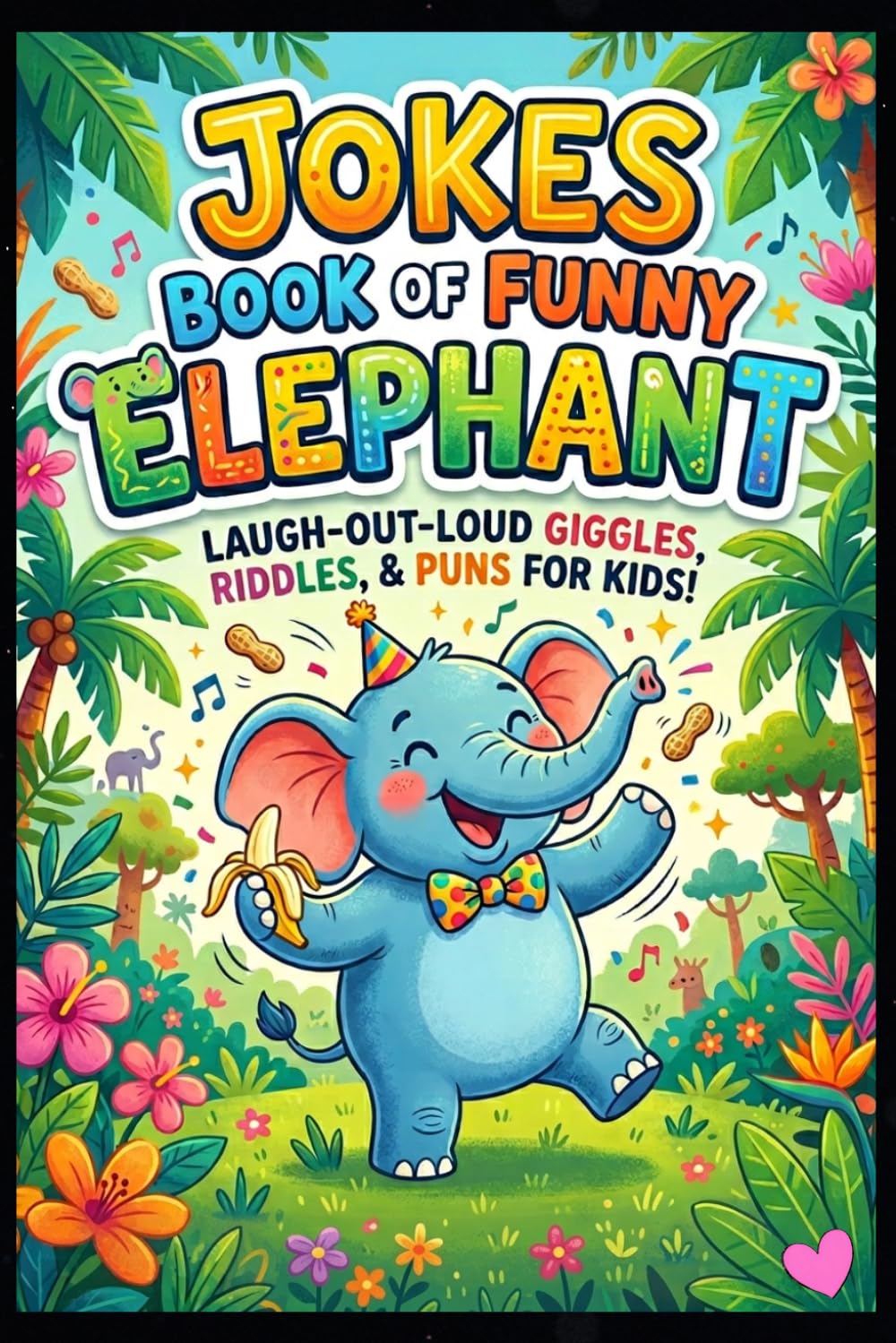 Funny Elephant Jokes Book: 150 Simple and Laugh-Out-Loud Jokes for Kids, Teens, and Adults