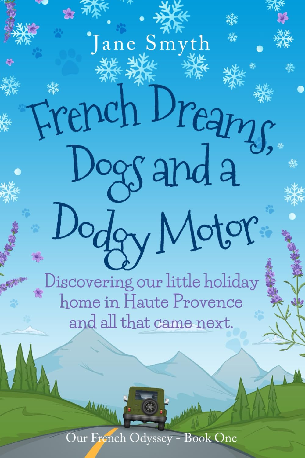 French Dreams, Dogs and a Dodgy Motor: Discovering our little home in Haute Provence and all that came next.: 1 (Our French Odyssey)