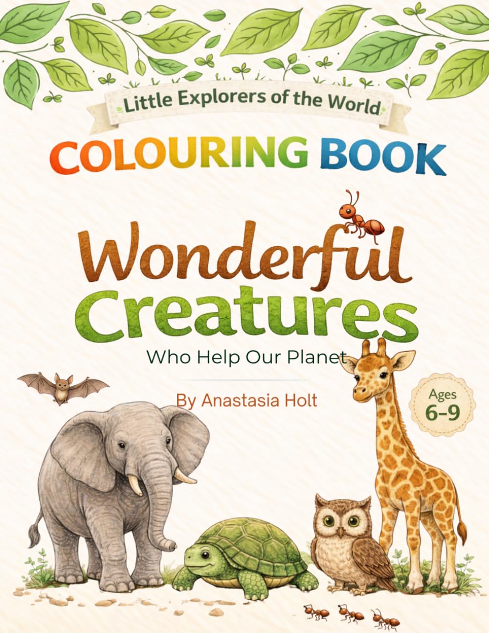 WONDERFUL CREATURES WHO HELP OUR PLANET: An Educational Colouring Book for Kids 6-9 | Little Explorers of the World