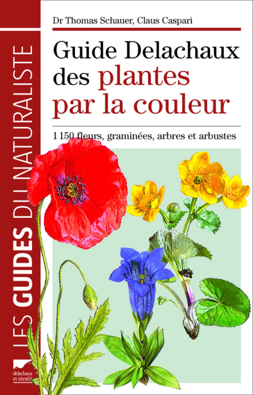 Guide Delachaux des plantes par la couleur: 1 150 fleurs, graminées, arbres et arbustes