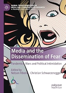 Media and the Dissemination of Fear: Pandemics, Wars and Political Intimidation