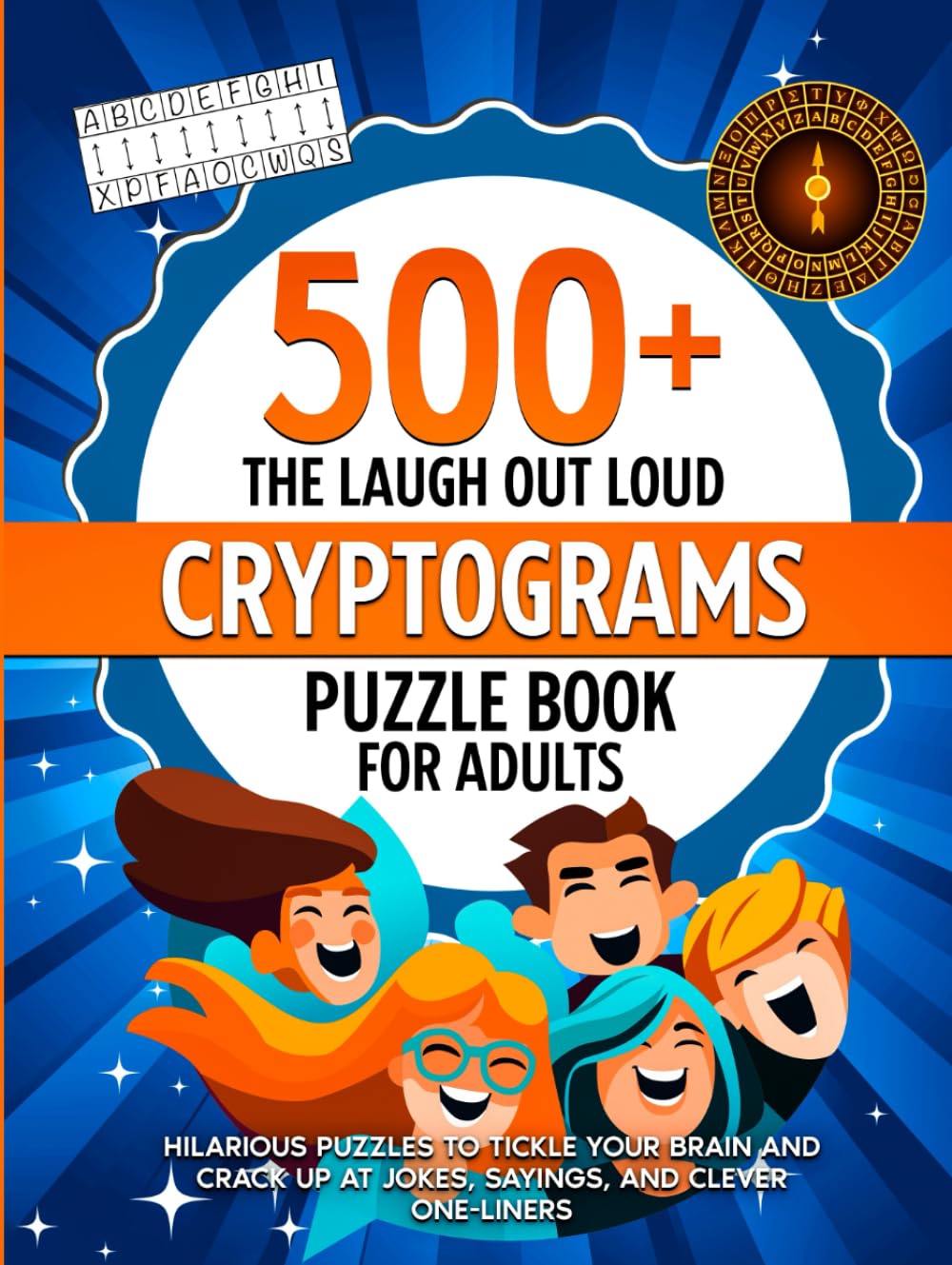 The Laugh Out Loud Cryptograms Puzzle Book for Adults: 500+ Hilarious Puzzles for Tickle Your Brain, Crack Up At Jokes, Sayings, and Clever One liners (Nostalgic Gifts)