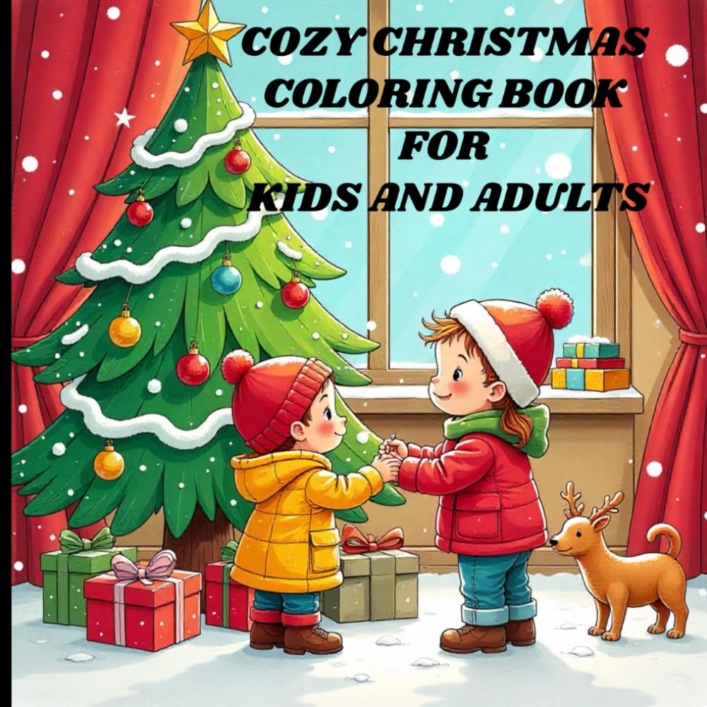Cozy christmas coloring book for adults and kids: Cute and Cozy Christmas Fun for Little Artists Festive and Relaxing Christmas Moments to Color and Enjoy