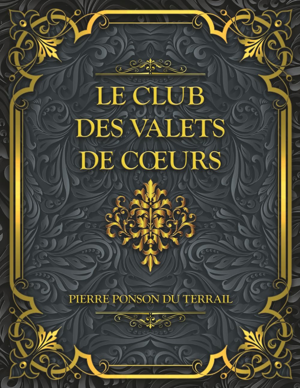 Le Club des valets de cœurs: Texte Intégral - Pierre Ponson du Terrail - Les Drames de Paris