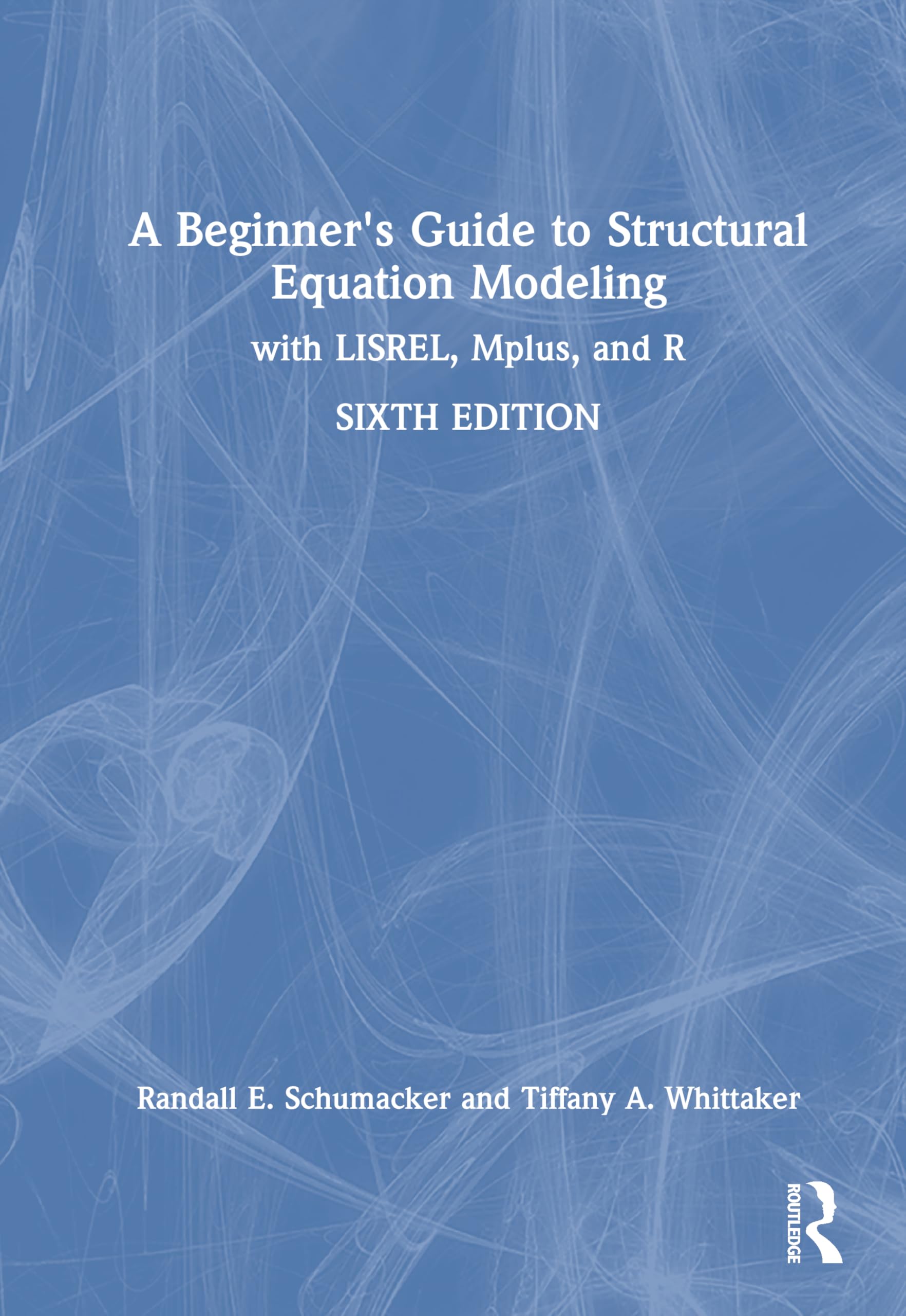 A Beginner's Guide to Structural Equation Modeling: with LISREL, Mplus, and R