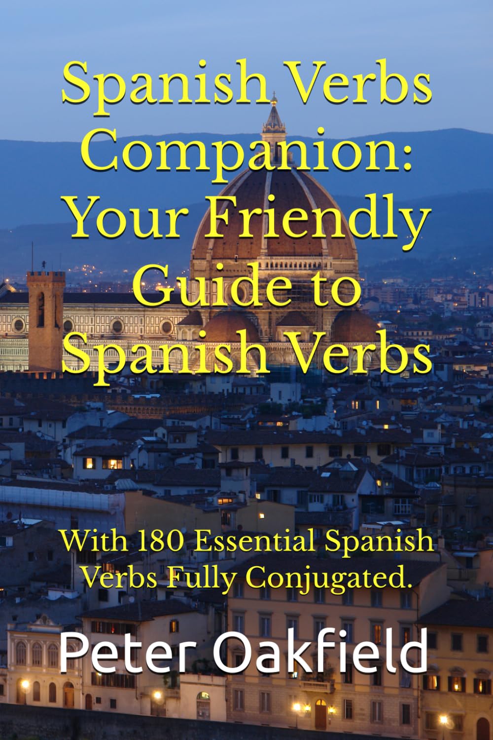 Spanish Verbs Companion: Your Friendly Guide to Spanish Verbs: With 180 Essential Spanish Verbs Fully Conjugated.
