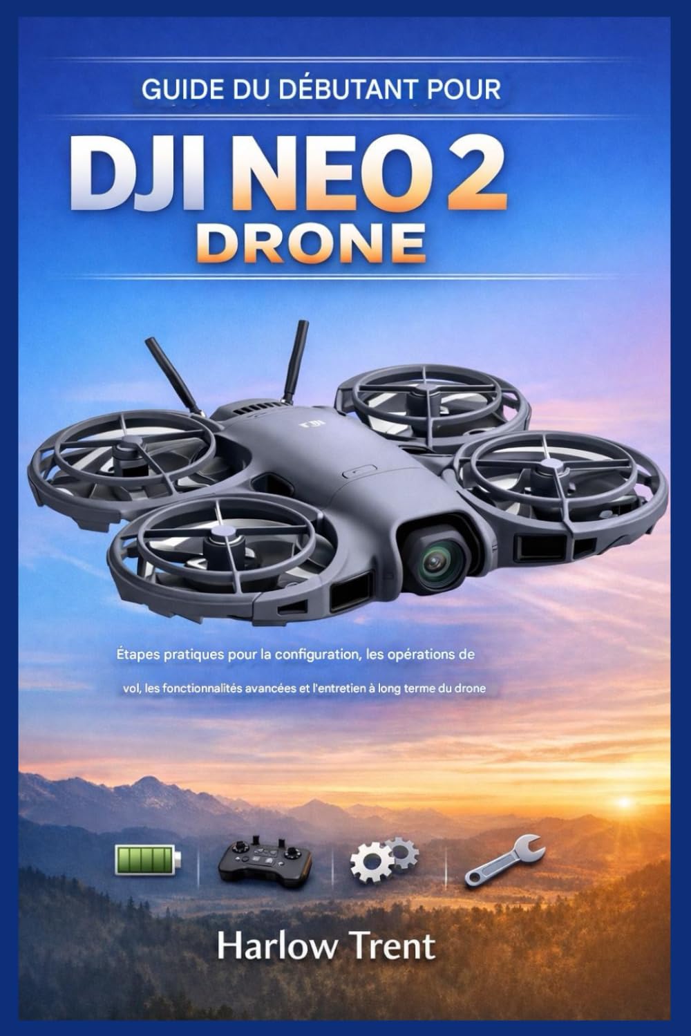 GUIDE DU DÉBUTANT POUR LE DRONE DJI NEO 2: Étapes pratiques pour la configuration, les opérations de vol, les fonctionnalités avancées et l'entretien à long terme du drone