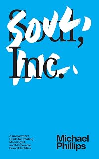 Soul, Inc.: A Copywriter's Guide to Creating Meaningful and Memorable Brand Identities
