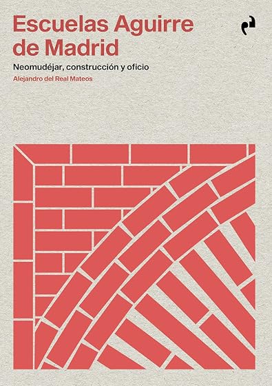 Escuelas Aguirre de Madrid: Neomudejar Construccion y Oficio