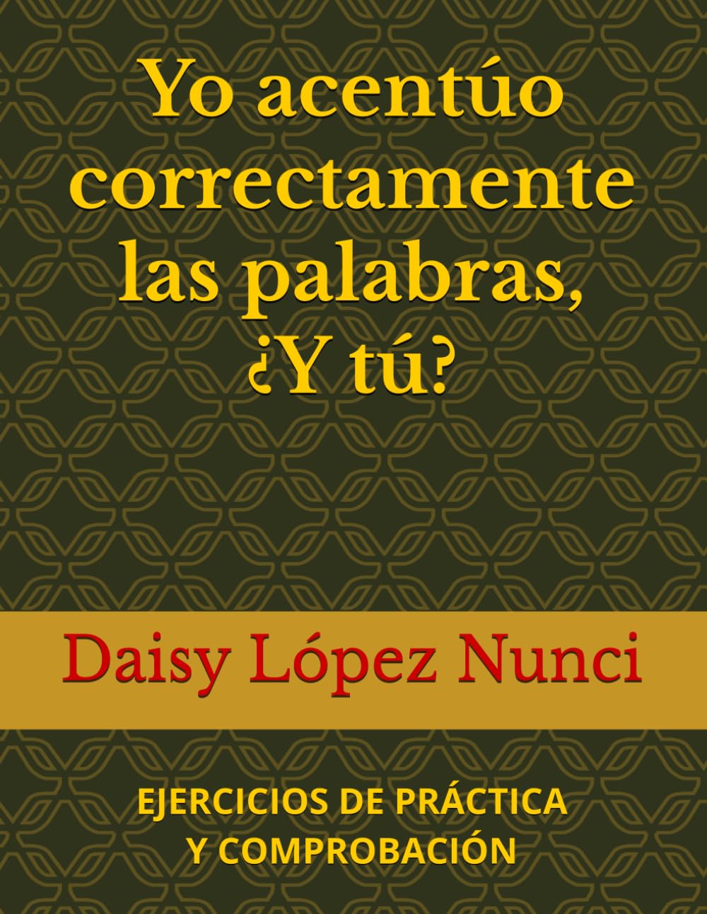 YO ACENTÚO CORRECTAMENTE LAS PALABRAS, ¿Y TÚ?: EJERCICIOS DE PRÁCTICA Y COMPROBACIÓN