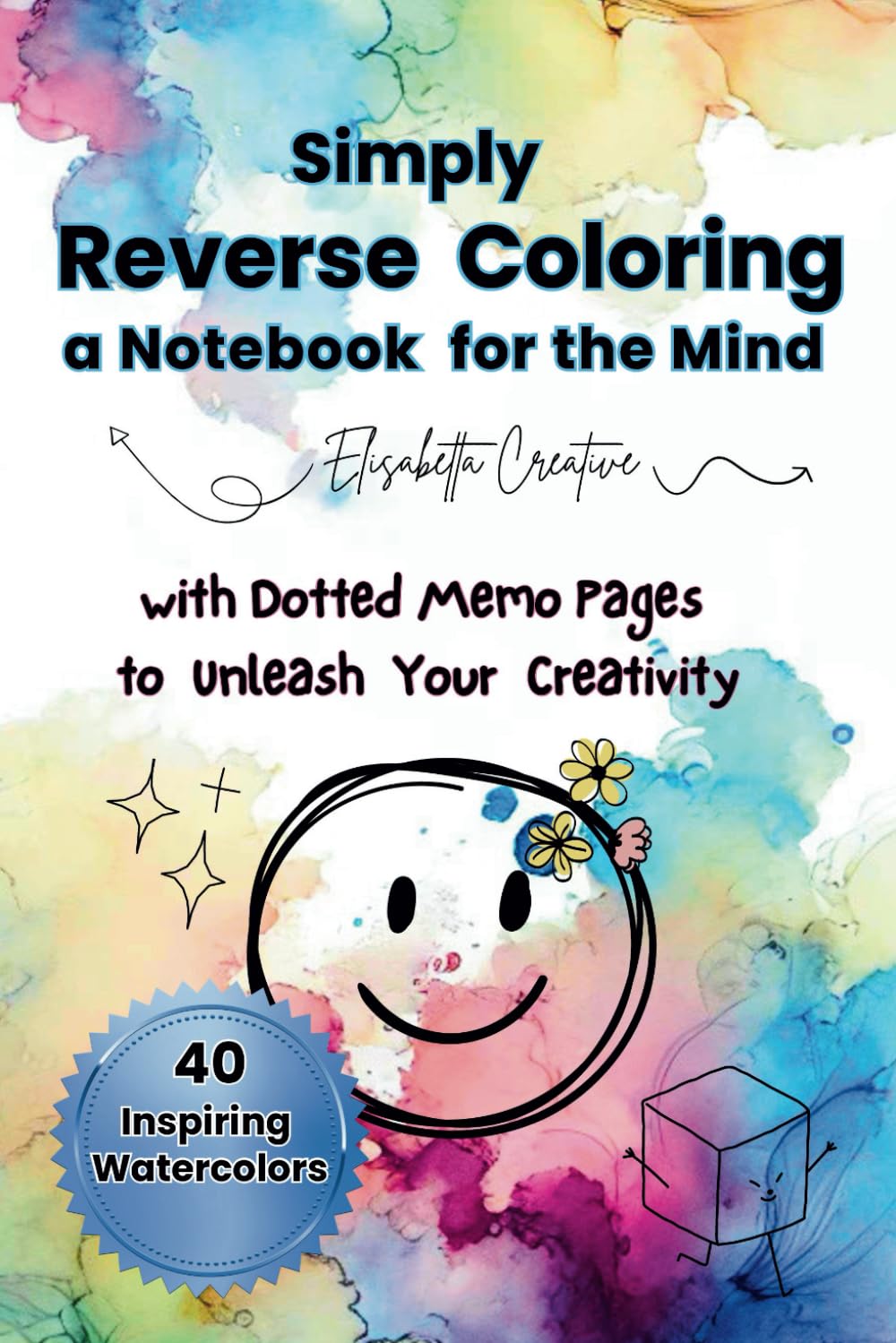 Reverse Coloring Book Simply Reverse Coloring – A Notebook for the Mind. Soft Colors, size 6 x 9 inches, 40 watercolor pages.: Colors in Motion – Draw ... Watercolor Art – Doodle, Sketch, and Unwind