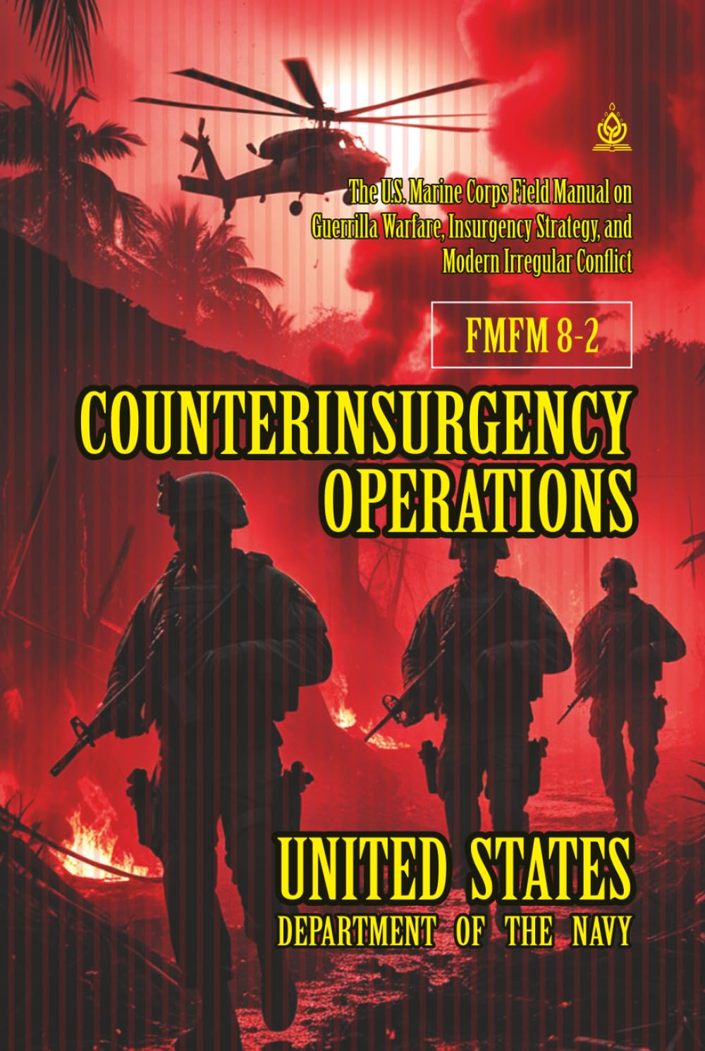 FMFM 8-2 Counterinsurgency Operations: [Annotated] The U.S. Marine Corps Field Manual on Guerrilla Warfare, Insurgency Strategy, and Modern Irregular ... Force Manual Official Doctrine Library)