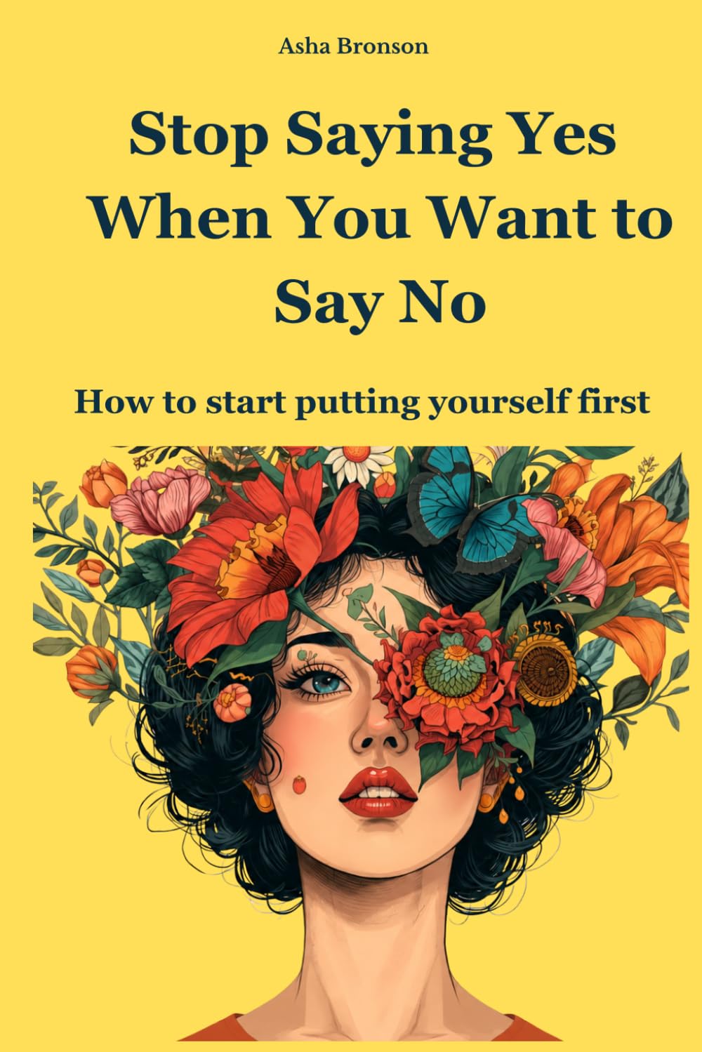 Stop Saying Yes When You Want to Say No: How to Set Boundaries, Let Go of Guilt, and Start Putting Yourself First