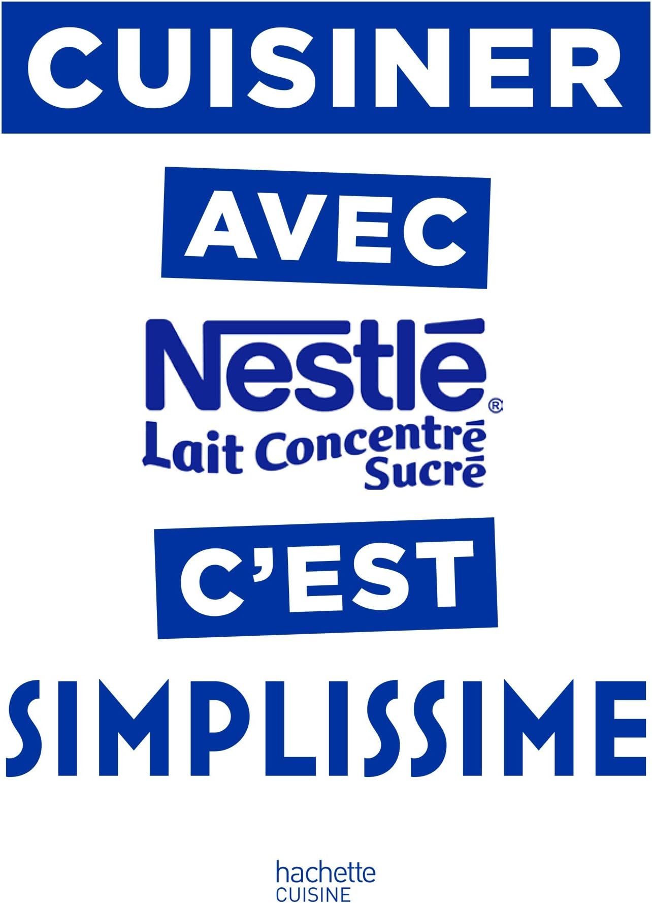 Cuisiner avec le lait concentré Nestlé c'est Simplissime (French Edition)