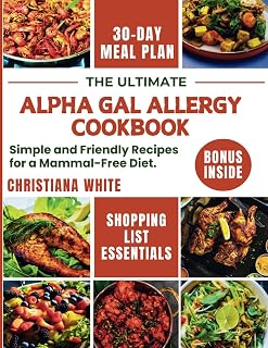 THE ULTIMATE ALPHA GAL ALLERGY COOKBOOK: Simple and Friendly Recipes for a Mammal-Free Diet. (Living Well with Alpha Gal)