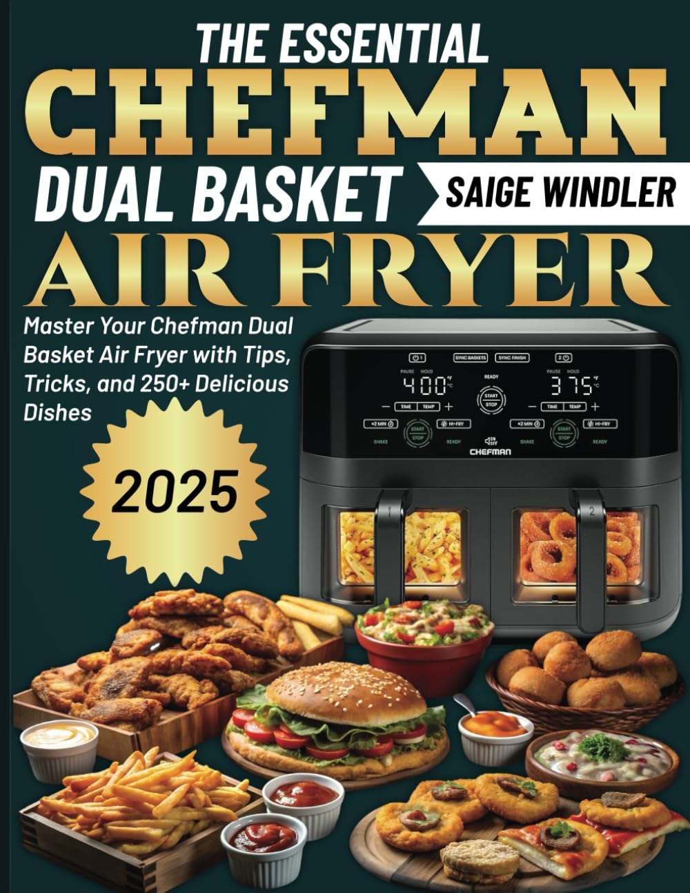 The Essential Chefman Dual Basket Air fryer Cookbook: Master Your Chefman Dual Basket Air Fryer with Tips, Tricks, and 250+ Delicious Dishes