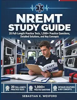 NREMT Study Guide: 20 Full-Length Practice Tests, 1,000+ Practice Questions, Detailed Solutions, and Key Concepts