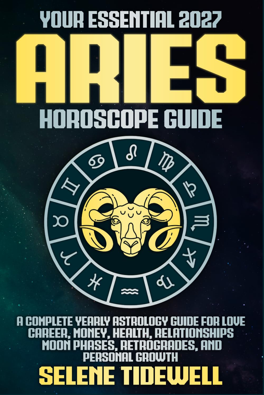 Your Essential 2027 Aries Horoscope Guide: A Complete Yearly Astrology Guide for Love, Career, Money, Health, Relationships, Moon Phases, Retrogrades, and Personal Growth