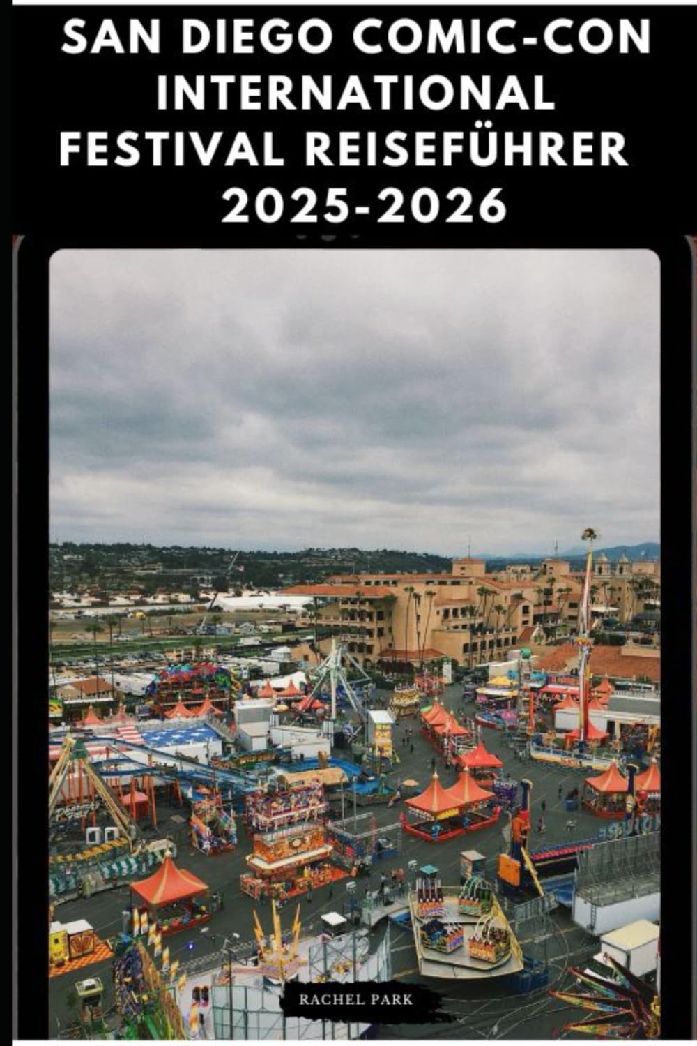 SAN DIEGO COMIC-CON INTERNATIONAL FESTIVAL TRAVEL GUIDE 2025-2026 (TRAVEL DESTINATION BOOKLIST)