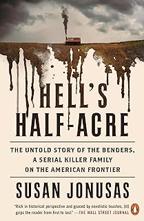 Hell's Half-Acre: The Untold Story of the Benders, a Serial Killer Family on the American Frontier