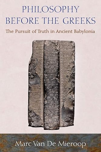 Philosophy before the Greeks: The Pursuit of Truth in Ancient Babylonia