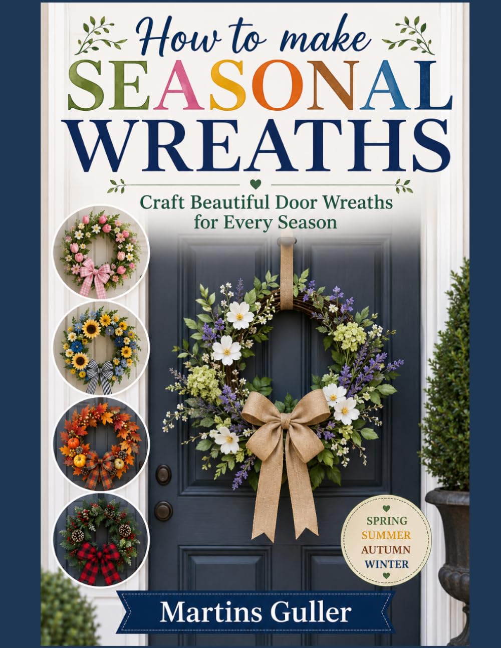 How to make Seasonal Wreaths: Craft Beautiful Door Wreaths for Every Season