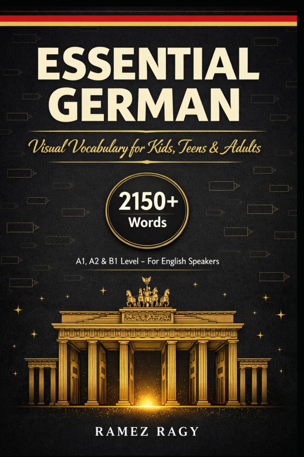 Essential German: 2150+ Words - Complete A1, A2 & B1 Visual Vocabulary Guide: Perfect for kids, teens, adults & self-study (German Self-Study)