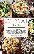 Copycat Recipes: 2 Books in 1 Ultimate Copycat Cookbook to Make the Most Delicious and Popular Recipes at Home. Step by Step Guide for Everyone to Learn More than 150 Famous Restaurants' Recipes