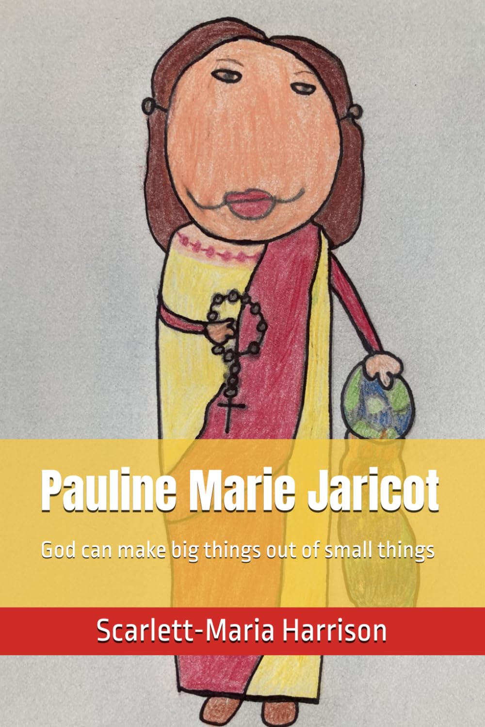 Pauline Marie Jaricot: God can make big things out of small things (Stories of the saints: a child's perspective)